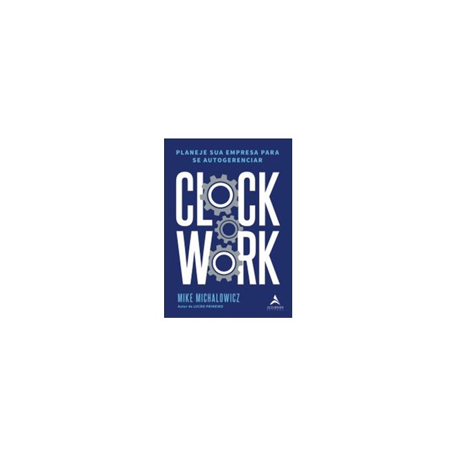 Livro - Clockwork: Praneje Sua Empresa para Autogerenciar - Michalowicz