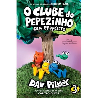 Livro - Clube do Pepezinho, O: com Proposito - Vol.3 - Pilkey