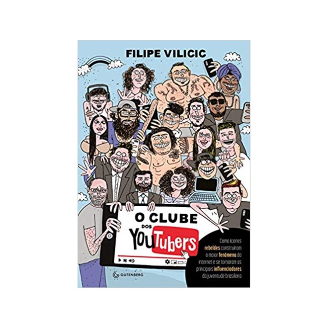 Livro - Clube dos Youtubers, o - Como Icones Rebeldes Construiram o Maior Fenomeno - Vilicic