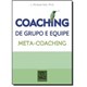 Livro - Coaching de Grupo e Equipe Meta-Coaching  - Hall