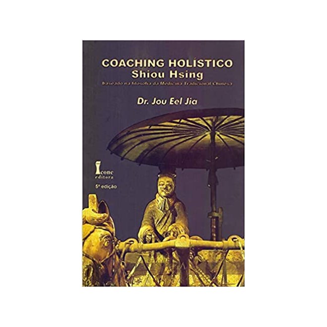Livro - Coaching Holistico Shiou Hsing - Baseado Na Filosofia da Medicina Tradicion - Jia