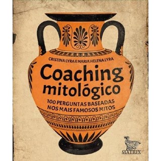 Livro - Coaching Mitologico: 100 Perguntas Baseadas Nos Mais Famosos Mitos - Lyra
