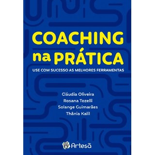 Livro - Coaching Na Pratica: Use com Sucesso as Melhores Ferramentas - Oliveira/tozelli/gui