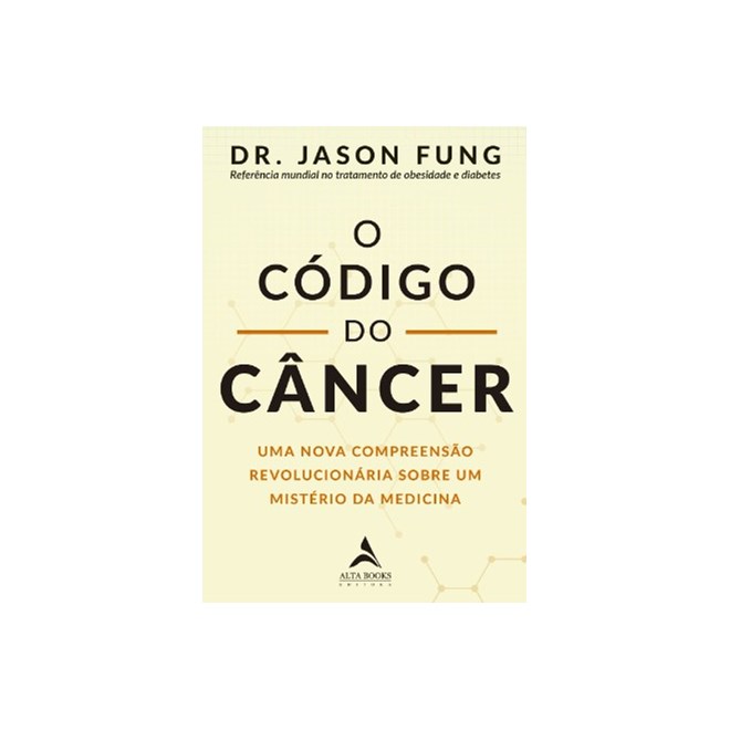 Livro - Codigo do Cancer, O: Uma Nova Compreensao Revolucionaria sobre Um Misterio - Fung