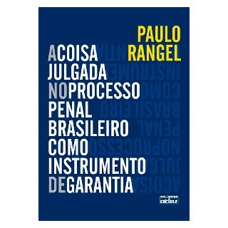 Livro - Coisa Julgada No Processo Penal Brasileiro Como Instrumento de Garantia, A - Rangel