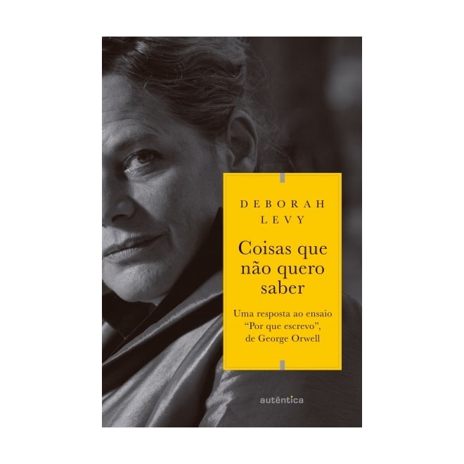 Livro - Coisas Que Nao Quero Saber: Uma Resposta ao Ensaio por Que Escrevo, de Geor - Levy