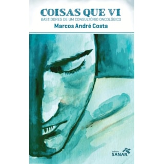 Livro - Coisas que Vi - Bastidores de um Consultório Oncológico - Costa Livro - Coisas que Vi - Bastidores de um Consultório Oncológico - Costa