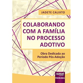 Livro - Colaborando Com A Familia No Processo Adotivo - Obra Dedicada Ao Periodo Po - Jadete calixto