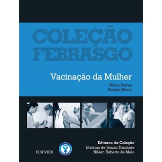 Livro - Coleção Febrasgo - Vacinação da Mulher BF