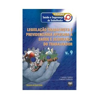 Livro - Coleção Saúde e Segurança do Trabalhador - Legislação trabalhista e previdenciária aplicada à saúde e segurança do trabalhador - Araújo