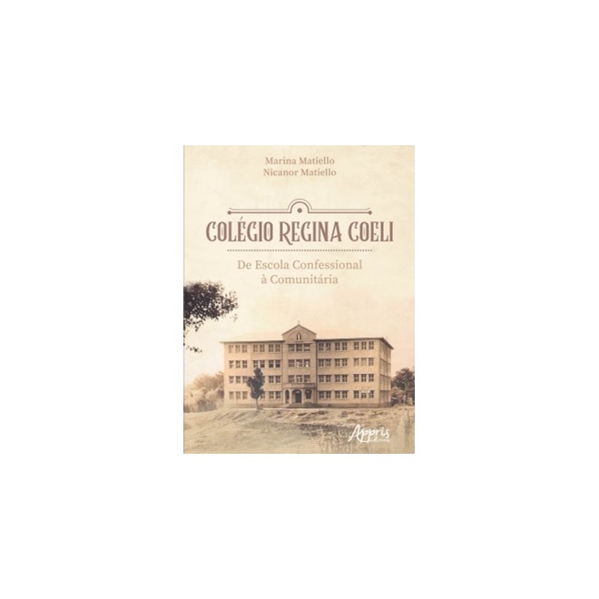 Livro - Colegio Regina Coeli: de Escola Confessional a Comunitaria - Matiello
