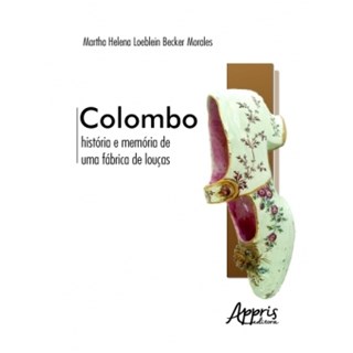Livro - Colombo: História e Memória de uma Fábrica de Louças - Morales