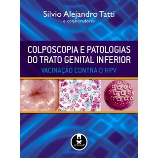 Livro - Colposcopia e Patologias do Trato Genital Inferior - Vacinacao contra o Hpv - Tatti