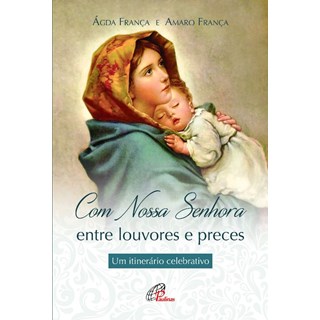Livro - Com Nossa Senhora: entre Louvores e Preces - Franca