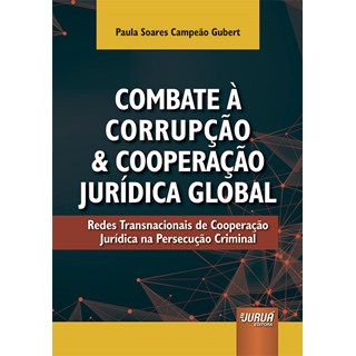 Livro - Combate a Corrupcao e Cooperacao Juridica Global - Redes Transnacionais de - Gubert