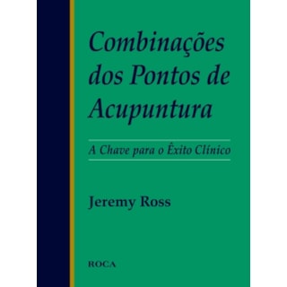 Livro - Combinações dos Pontos de Acupuntura - Ross Livro - Combinações dos Pontos de Acupuntura - Ross