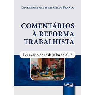 Livro - Comentarios a Reforma Trabalhista - Lei 13.467, de 13 de Julho de 2017 - Franco