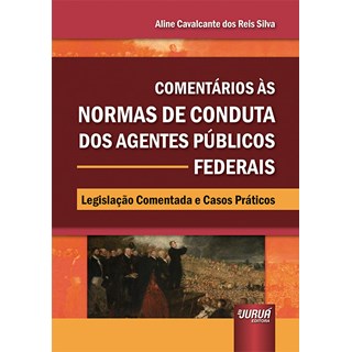 Livro - Comentarios as Normas de Conduta dos Agentes Publicos Federais - Legislacao - Silva