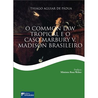 Livro - Common Law Tropical e o Caso Marbury V. Madison Brasileiro, O - Padua