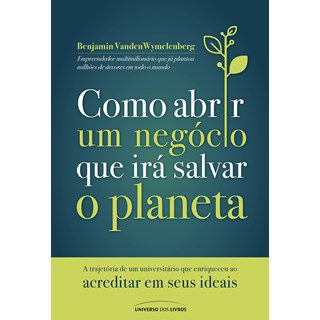 Livro - Como Abrir Um Negocio Que Ira Salvar o Planeta - Wymelenberg