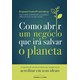 Livro - Como Abrir Um Negocio Que Ira Salvar o Planeta - Wymelenberg