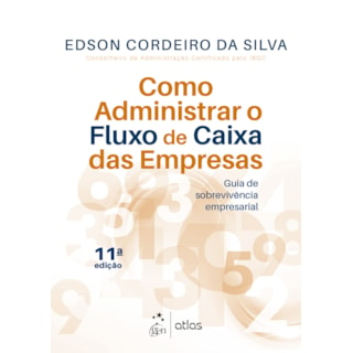 Livro - Como Administrar o Fluxo de Caixa das Empresas: Guia de Sobrevicencia Empre - Silva