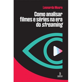 Livro - Como Analisar Filmes e Series Na era do Streaming - Moura