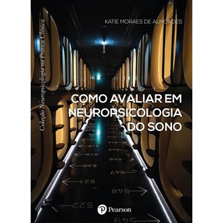 Livro - Como Avaliar em Neuropsicologia do Sono - Almondes - Pearson