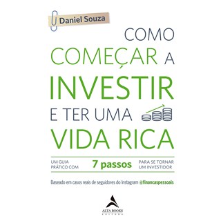 Livro Como Começar a Investir e Ter Uma Vida Rica - Souza - Alta Books