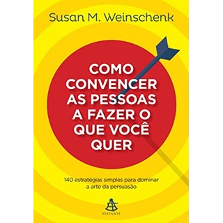 Livro - Como Convencer as Pessoas a Fazer o Que Você Quer - Weinschenk - Sextante