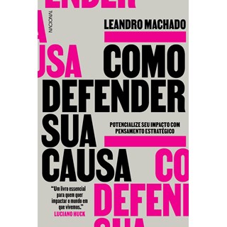Livro - Como Defender Sua Causa: Potencialize Seu Impacto com Pensamento Estrategic - Machado