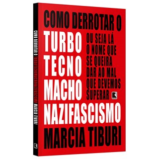 Livro - Como Derrotar o Turbotecnomachonazifascismo - Tiburi