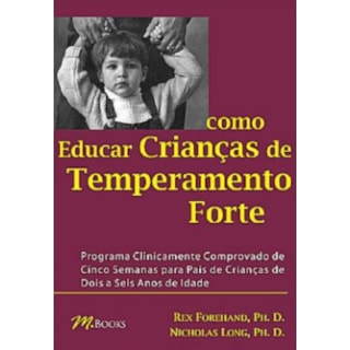 Livro - Como Educar Crianças de Temperamento Forte - Forehand Livro - Como Educar Crianças de Temperamento Forte - Forehand