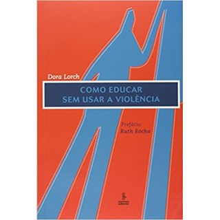 Livro - Como Educar sem Usar a Violencia - Lorch
