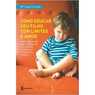 Livro - Como Educar Seu Filho Com Limites e Amor - Ferrerós - Planeta