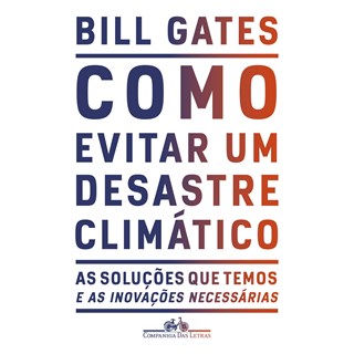 Livro - Como Evitar Um Desastre Climatico - Gates