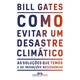 Livro - Como Evitar Um Desastre Climatico - Gates