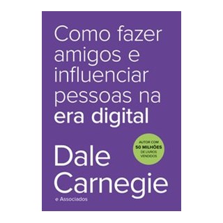 Livro - Como Fazer Amigos e Influenciar Pessoas Na era Digital - Carnegie