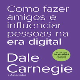 Livro - Como Fazer Amigos e Influenciar Pessoas Na era Digital - Carnegie