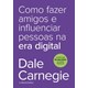 Livro - Como Fazer Amigos e Influenciar Pessoas Na era Digital - Carnegie