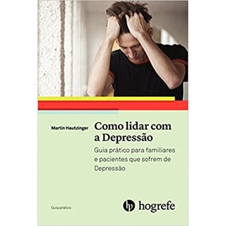 Livro - Como Lidar com a Depressão - Guia Prático para Familiares e Pacientes Que S - Hautzinger