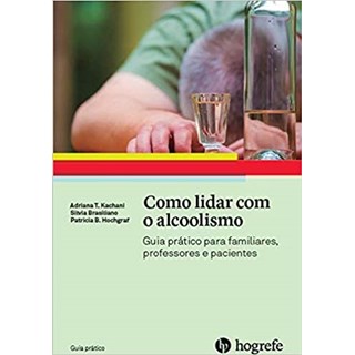 Livro - Como Lidar com o Alcoolismo - Kachani/brasiliano/h
