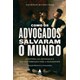 Livro - Como os Advogados Salvaram o Mundo - 03ed/20 - Neves