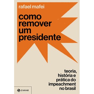 Livro Como Remover Um Presidente - Mafei - Zahar