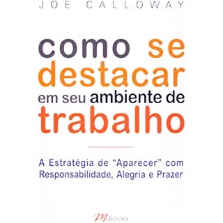 Livro - Como se Destacar em Seu Ambiente de Trabalho - Calloway