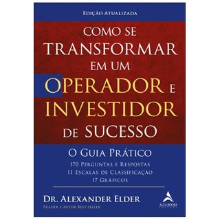 Livro Como se Transformar em um Operador e Investidor de Sucesso - Elder - Alta Books