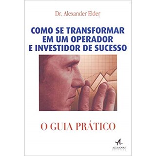 Livro - Como se Transformar em Um Operador e Investidor de Sucesso: o Guia Pratico - Elder