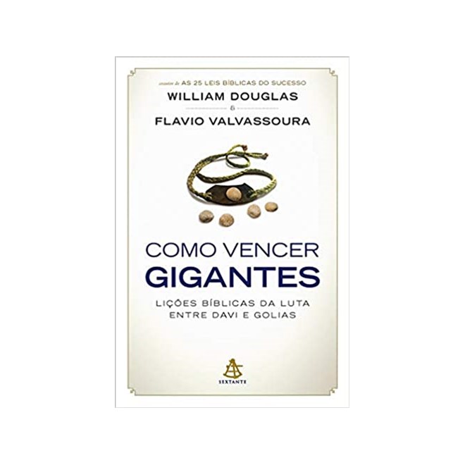 Livro - Como Vencer Gigantes - as Licoes Biblicas da Luta entre Davi e Golias - Douglas/valvassoura