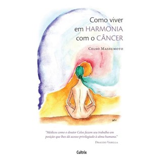 Livro - Como Viver em Harmonia com o Cancer - Massumoto