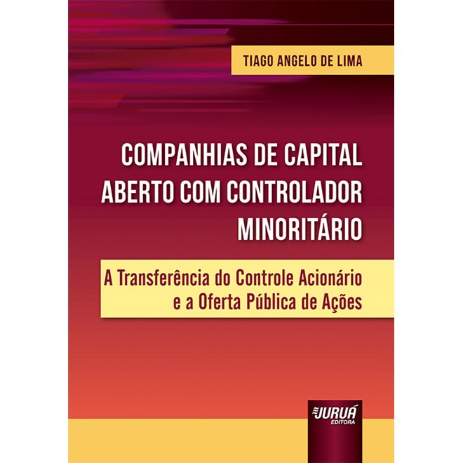 Livro - Companhias de Capital Aberto com Controlador Minoritario - a Transferencia - Tiago Angelo de Lima